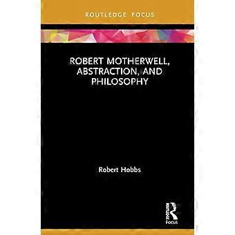 Robert Motherwell, Abstraktion und Philosophie (Routledge-Schwerpunkt Kunstgeschichte und Visual Studies)