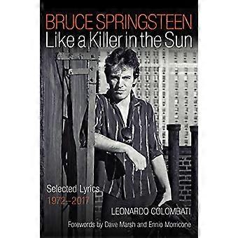 Bruce Springsteen: Like a Killer in the Sun: Testi selezionati 1972-2017