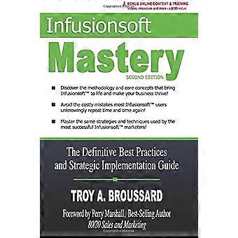 Infusionsoft Mastery: Die definitiven Best Practices und der Leitfaden für die strategische Implementierung