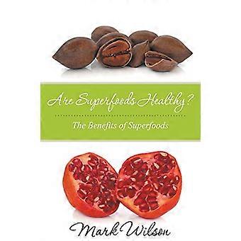 Sind Superfoods gesund? Die Vorteile von Superfoods