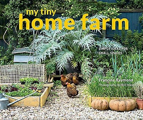 My Tiny Home Farm: Simpleideas for small spaces (MyTiny)