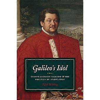 Galileo's Idol: Gianfrancesco Sagredo e la politica della conoscenza