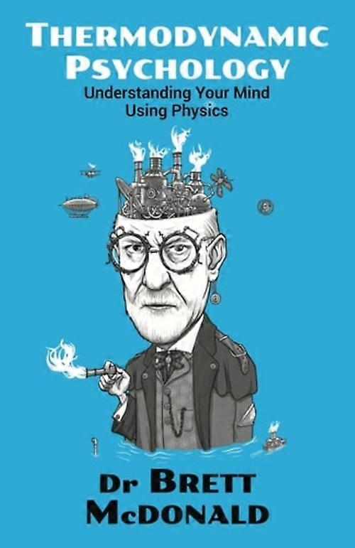 Thermodynamic Psychology Understanding Your Mind Using Physics