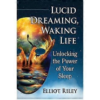 Lucid Dreaming Waking Life Unlocking The Power Of Your Sleep - Elliot Riley - Paperback - en Book