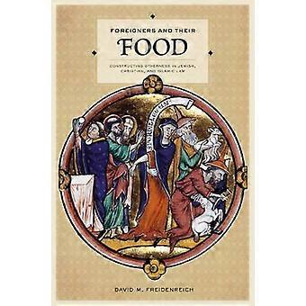 Foreigners And Their Food Constructing Otherness In Jewish Christian And I - David M. Freidenreich - Hardcover - en Book