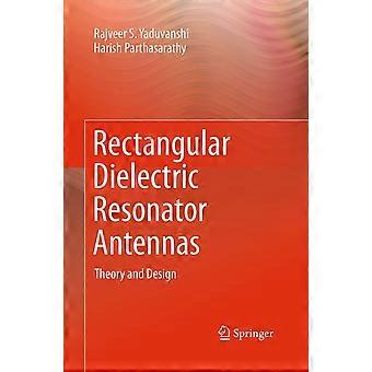 Rectangular dielectric resonator antennas theory and design