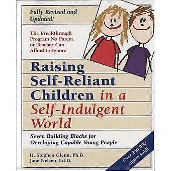 Raising Self-reliant Children In A Self-indulgent World Seven Building Blocks Fo - H. Stephen Glenn
