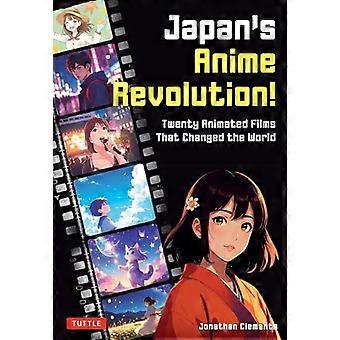 Japan's Anime Revolution! : Twenty Animated Films That Changed the World