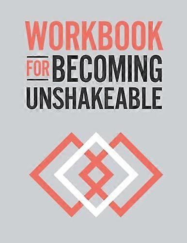 Workbook for becoming unshakeable