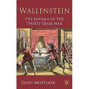 Wallenstein The Enigma Of The Thirty Years War - Geoff Mortimer - Paperback - English Book - History