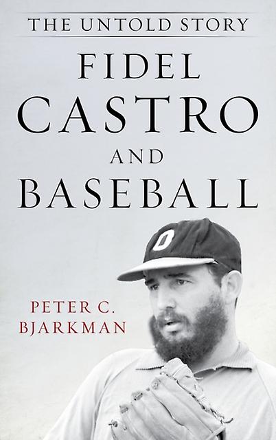 Fidel Castro And Baseball by Peter C. Bjarkman Paperback Book