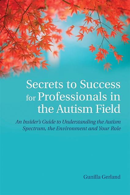 Secrets To Success For Professionals In The Autism Field by Gunilla Gerland Paperback