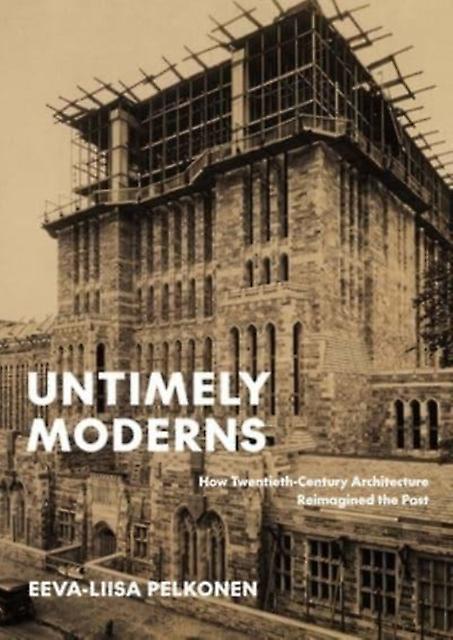 Untimely Moderns by EevaLiisa Pelkonen Hardback Book