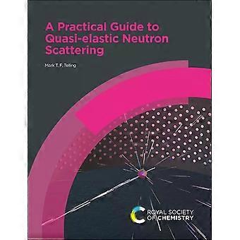 Practical Guide To Quasi-elastic Neutron Scattering - Mark T F Telling