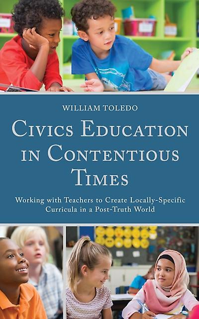 Civics Education In Contentious Times by William Toledo Hardback Book
