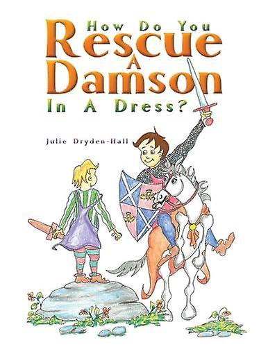 How Do You Rescue A Damson In A Dress by Julie DrydenHall Paperback Book