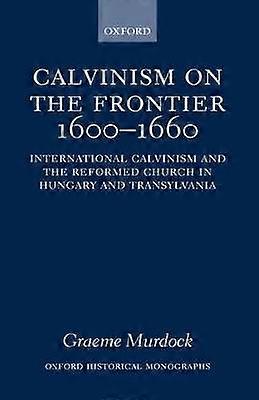 Calvinism on the Frontier 1600-1660