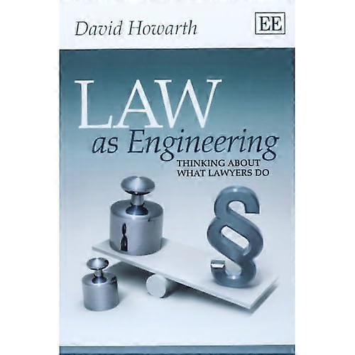 Law as Engineering: Thinking About What Lawyers Do