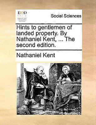 Hints to gentlemen of landed property By Nathaniel Kent  The second edition