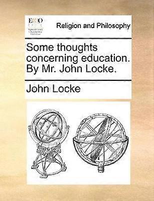 Some thoughts concerning education By Mr John Locke