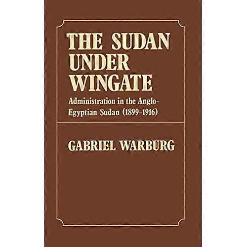 Sudan under Wingate: Administration in the Anglo-Egyptian Sudan (1899-1916)