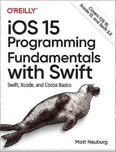 iOS 15 Programming Fundamentals with Swift: Swift Xcode and Cocoa Basics