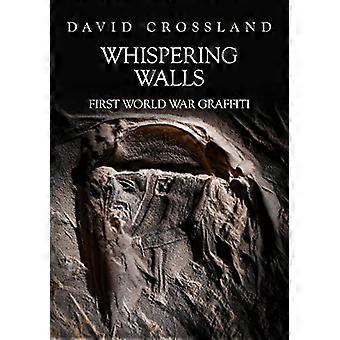 Whispering Walls First World War Graffiti