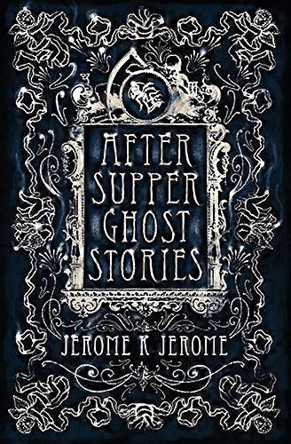 After Supper Ghost Stories: Annotated Edition