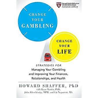 Change Your Gambling Change Your Life Strategies for Managing Your Gambling and Improving Your Finances Relationships and Health