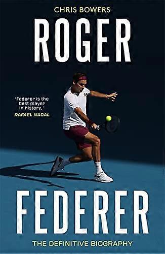 Roger Federer: La biografía definitiva