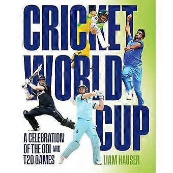 Cricket World Cup A Celebration Of The Odi And T20 Games - Liam Hauser