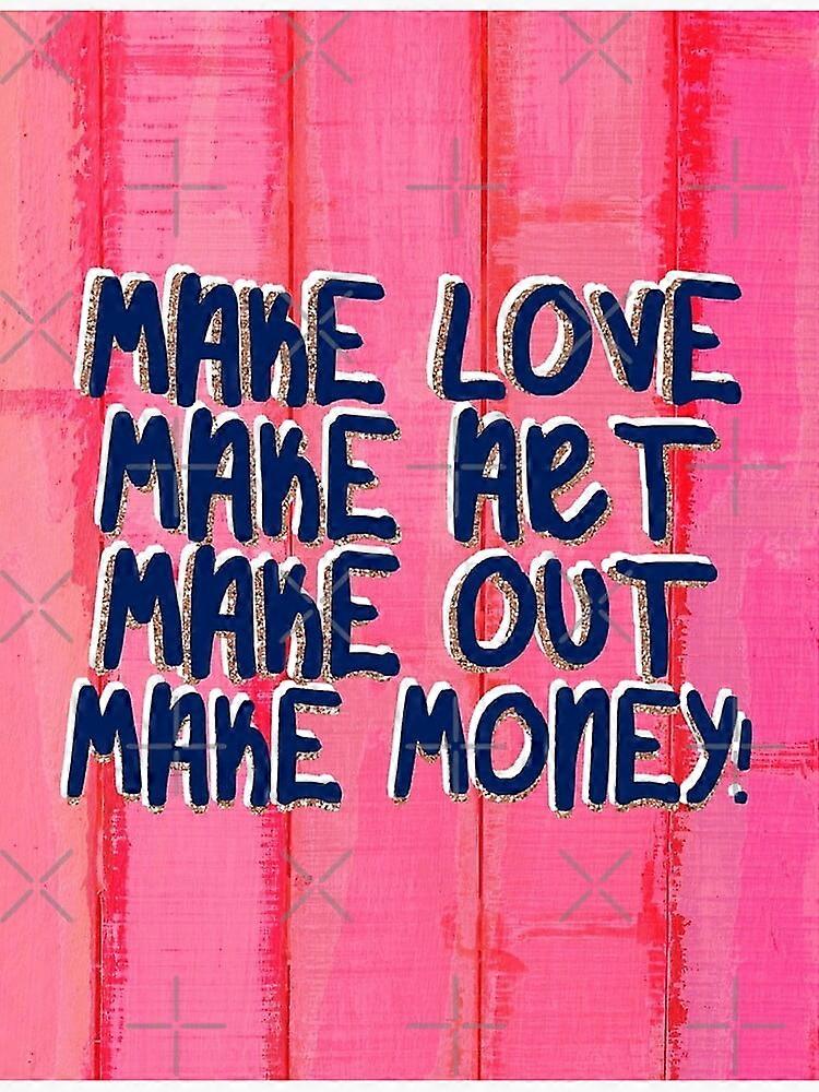 Liebe machen, Kunst machen, rummachen, Geld machen! Modernes Kunstdekor, ungerahmt
