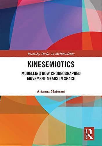 Kinesemiotics: Modelling How Choreographed Movement Means in Space