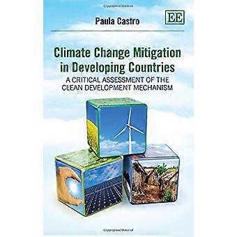 Climate Change Mitigation in Developing Countries A Critical Assessment of the Clean Development Mechanism