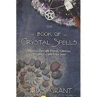 The Book of Crystal Spells Magical Uses for Stones Crystals Minerals ...and Even Sand