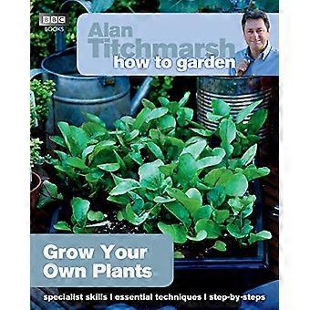 Alan Titchmarsh How to Garden Grow Your Own Plants