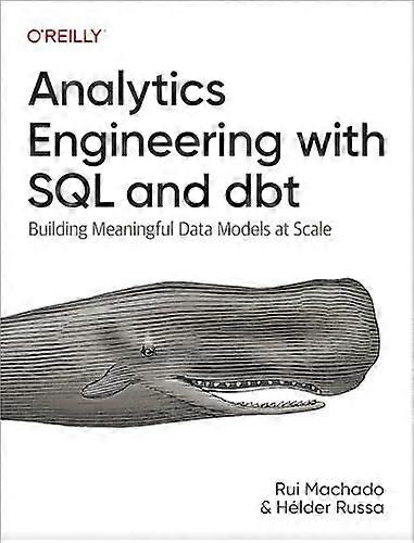 Analytics Engineering with SQL and Dbt: Building Meaningful Data Models at Scale