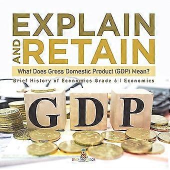Explain and Retain : What Does Gross Domestic Product (GDP) Mean? Brief History of Economics Grade 6 Economics