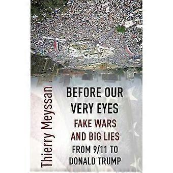 Before Our Very Eyes Fake Wars And Big Lies From 911 To Donald Trump - Thierry Meyssan