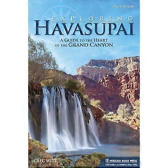 Exploring Havasupai A Guide To The Heart Of The Grand Canyon - Greg Witt - Hardcover - en Book
