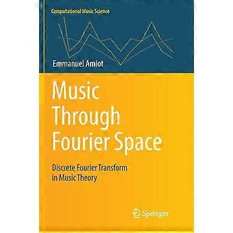 Muziek door de Fourierruimte: Discrete Fourier-transformatie in de muziektheorie - Emmanuel Amiot - Paperback - en Boek