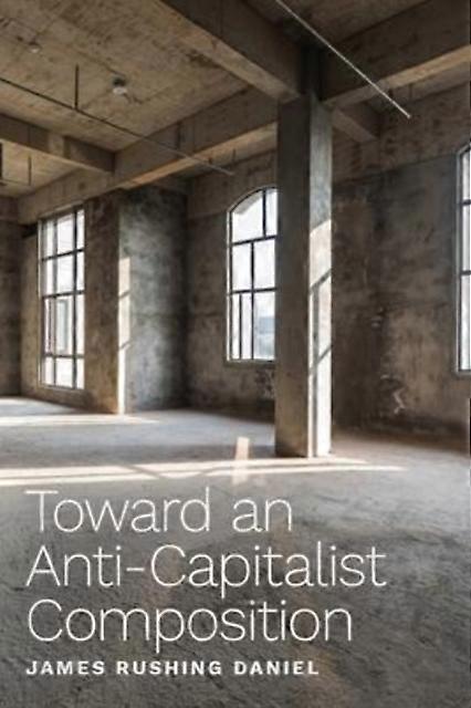 Toward An Anti-capitalist Composition - James Rushing Daniel - Paperback - en Book