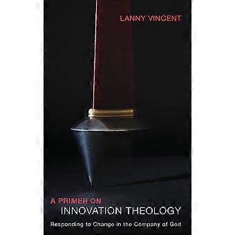 A Primer On Innovation Theology - Lanny Vincent - Hardcover - en Book