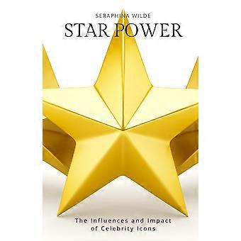 Star Power The Influences And Impact Of Celebrity Icons - Seraphina Wilde - Paperback - en Book