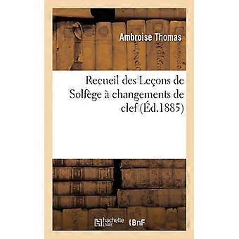 Recueil Des Leons De Solfge Changements De Clef Composes Pour Les Examens Et Con