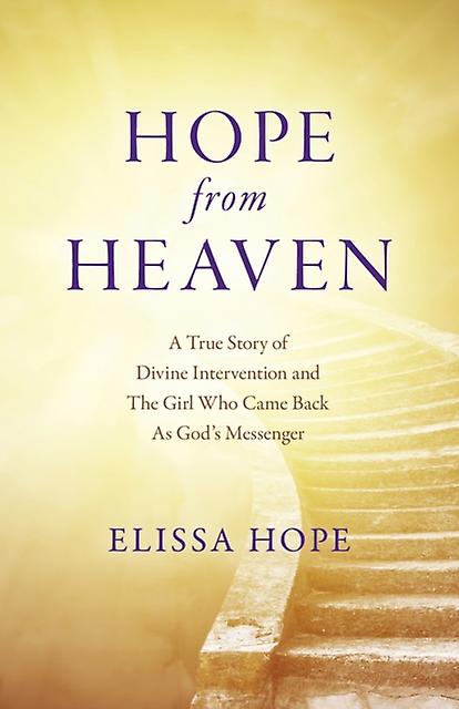 Hope From Heaven  A True Story Of Divine Intervention And The Girl Who Came Back by Elissa Hope Paperback