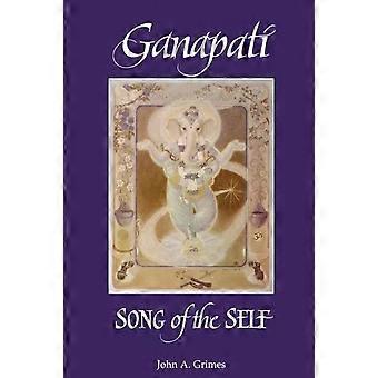 Ganapati Song Of The Self - John A. Grimes