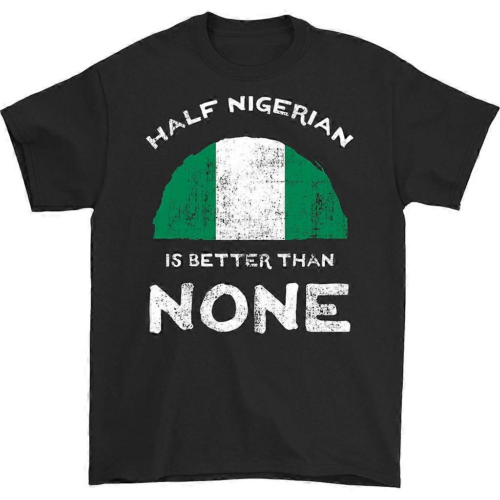 Half Nigerian Is Better Than None T-shirt