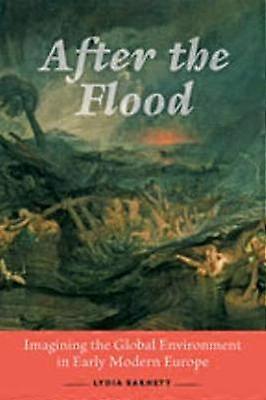 After the Flood - Imagining the Global Environment  in Early Modern Europe