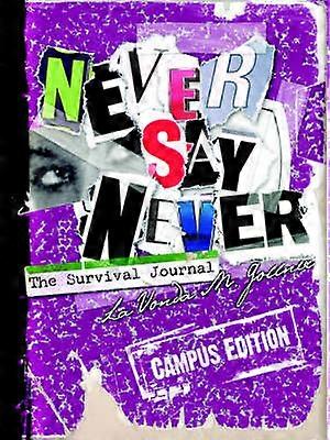 NEVER SAY NEVER The Survival Journal CAMPUS EDITION